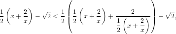                   (                       )
 (      )             (     )
1  x+ 2-  − √2 < 1|| 1  x + 2- + --(-2---)-|| − √2,
2     x          2( 2      x    1      2- )
                                2  x + x
