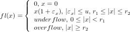        (|  0, x = 0
       |{  x(1+ ε ), |ε | ≤ u, r ≤ |x| ≤ r
fl(x) = | underfxlow, x0 ≤ |x| <1r      2
       |(  overf low, |x| ≥ r    1
                        2

