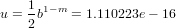 u = 1b1−m = 1.110223e− 16
    2
