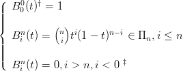 ( B0 (t)† = 1
||||   0
||{          ( )
  Bni (t) = ni ti(1 − t)n−i ∈ Πn, i ≤ n
||||
||(   n                    ‡
  B i (t) = 0,i > n,i < 0
